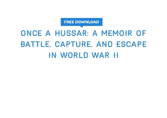 Once a Hussar: A Memoir of Battle, Capture and Escape in the Second World War